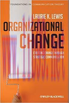 Organizational Change: Creating Change Through Strategic Communication (Foundations of Communic...