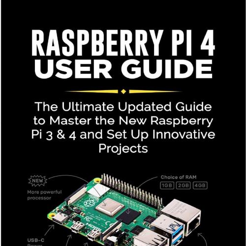 RASPBERRY Pi 4 USER GUIDE B07YQ2RK3M