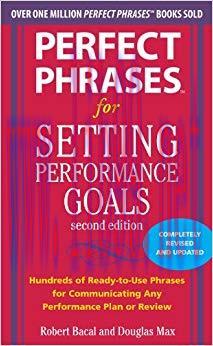 Perfect Phrases for Setting Performance Goals, Second Edition (Perfect Phrases Series) 2nd Edit...