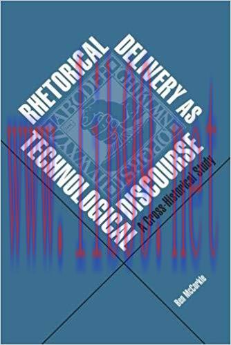 Rhetorical Delivery as Technological Discourse: A Cross-Historical Study 1st Edition,