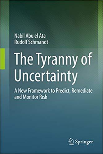 (PDF)The Tyranny of Uncertainty A New Framework to Predict, Remediate and Monitor Risk 1st ed. ...