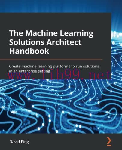 [FOX-Ebook]The Machine Learning Solutions Architect Handbook: Create machine learning platforms...