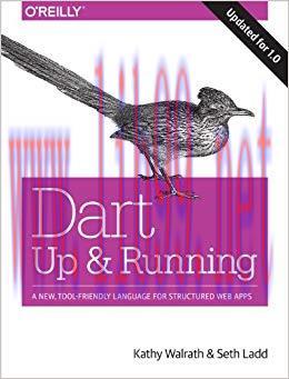 Dart: Up and Running: A New, Tool-Friendly Language for Structured Web Apps 1st Edition
