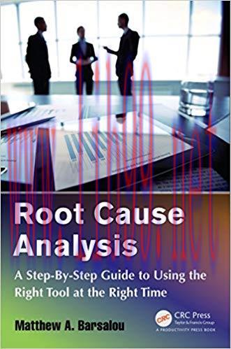 Root Cause Analysis: A Step-By-Step Guide to Using the Right Tool at the Right Time 1st Edition...
