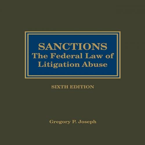 Sanctions The Federal Law of Litigation Abuse - Gregory P. Joseph 120Yuan
