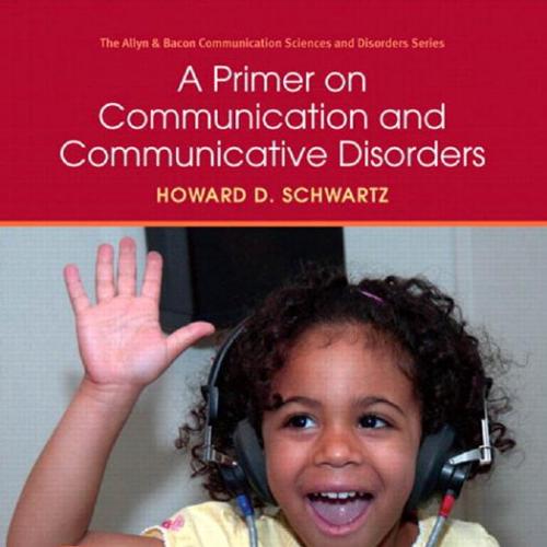 Primer on Communication and Communicative Disorders, A