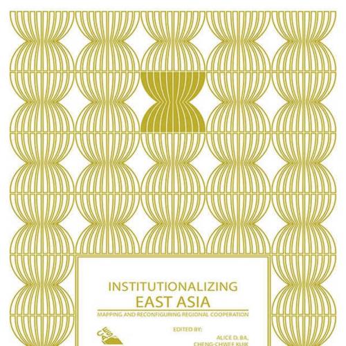 Institutionalizing East Asia Mapping and Reconfiguring Regionalation (Politics in Asia) 1st - A...