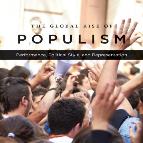 Global Rise of Populism_ Performance, Political Style, and Representation 1st, The - Benjamin M...