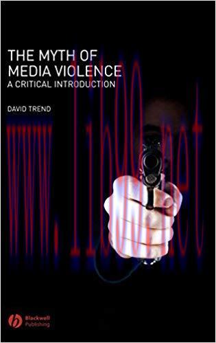The Myth of Media Violence: A Critical Introduction 1st Edition,