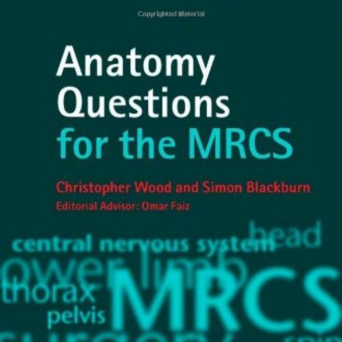 Anatomy Questions for the MRCS - Christopher Wood & Simon Blackburn