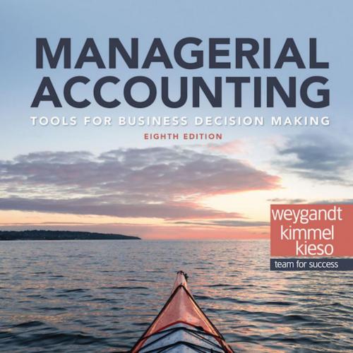 Managerial Accounting Tools for Business Decision Making, 8th Edition-Wei Zhi