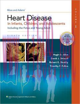 [AME]Moss & Adams' Heart Disease in Infants, Children, and Adolescents, 8th Edition (ORIGINAL P...