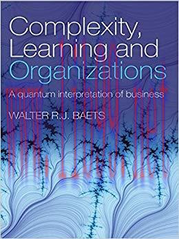 (PDF)Complexity, Learning and Organizations: A Quantum Interpretation of Business 1st Edition