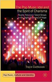 The Pop Music Idol and the Spirit of Charisma: Reality Television Talent Shows in the Digital E...
