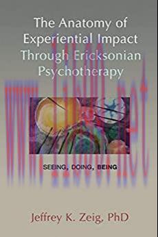 (PDF)The Anatomy of Experiential Impact Through Ericksonian Psychotherapy: Seeing, Doing, Being