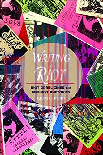 Writing a Riot: Riot Grrrl Zines and Feminist Rhetorics (Mediated Youth Book 31) 1st Edition,