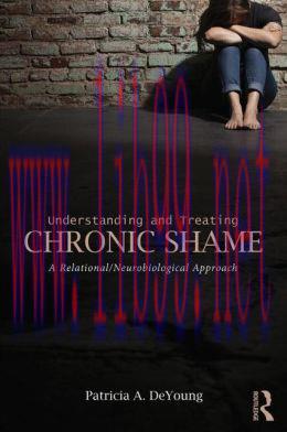 [AME]Understanding and Treating Chronic Shame: A Relational/Neurobiological Approach
