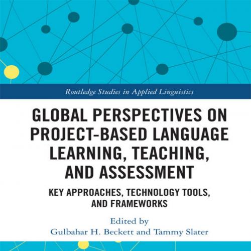 Global Perspectives on Project-Based Language Learning, TeachinAssessment (Routledge Studies in...