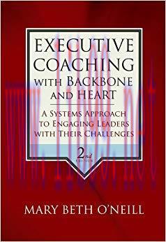 Executive Coaching with Backbone and Heart: A Systems Approach to Engaging Leaders with Their C...