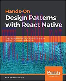 Hands-On Design Patterns with React Native: Proven techniques and patterns for efficient native...