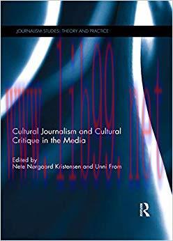 Cultural Journalism and Cultural Critique in the Media (Journalism Studies) 1st Edition,