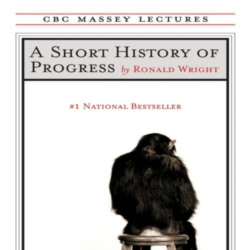 Short History of Progress, A - Ronald Wright
