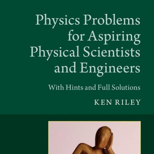 Physics Problems for Aspiring Physical Scientists and Engineers_With Hints and Full Solutions -...