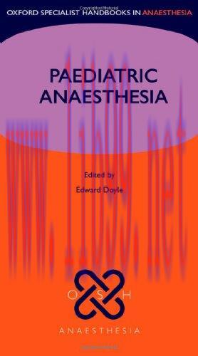 [AME]Paediatric Anaesthesia (Oxford Specialist Handbooks in Anaesthesia) (Original PDF)