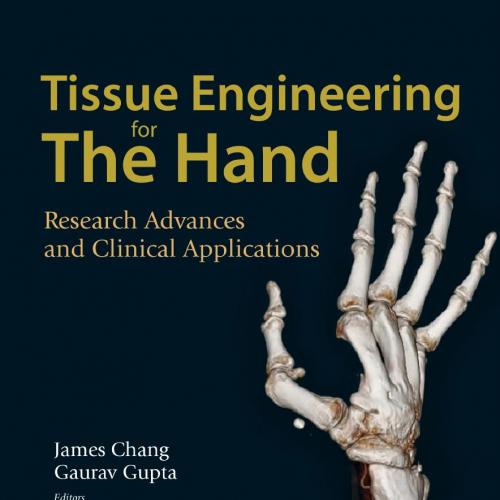 Tissue Engineering for the Hand _ Research Advances and Clinical Applications - Chang, James(Au...