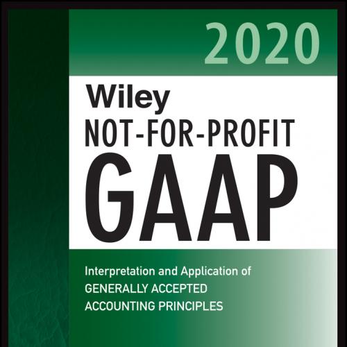 Wiley Not‐for‐Profit GAAP 2020 Interpretation and Application of Generally Accepted Accounting ...