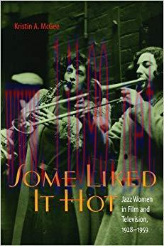 Some Liked It Hot: Jazz Women in Film and Television, 1928&ndash;1959 (Music Culture) 1st Edition,
