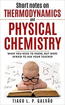 (PDF)Short notes on thermodynamics and physical chemistry What you need to know, but were afrai...