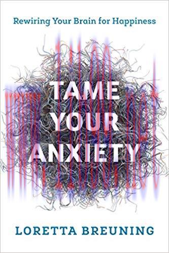 (PDF)Tame Your Anxiety: Rewiring Your Brain for Happiness 1st Edition
