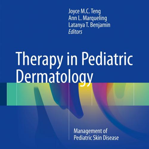 Therapy in Pediatric Dermatology Management of Pediatric Skin Disease 1st ed. 2017 Edition
