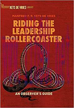 (PDF)Riding the Leadership Rollercoaster: An observer&rsquo;s guide (The Palgrave Kets De Vries Libra...