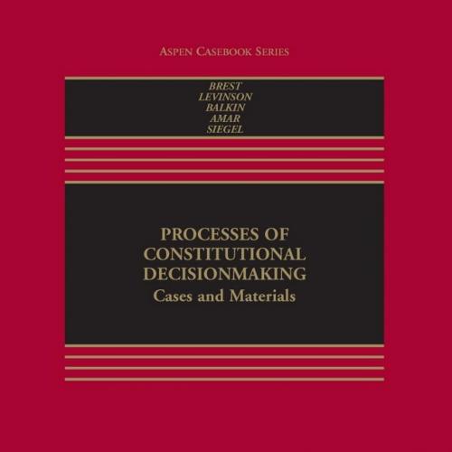 Processes of Constitutional Decisionmaking_ Cases and Materialsd Levinson & Jack M. Balkin & Ak...