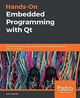 (PDF)Hands-On Embedded Programming with Qt Develop high performance applications for embedded s...