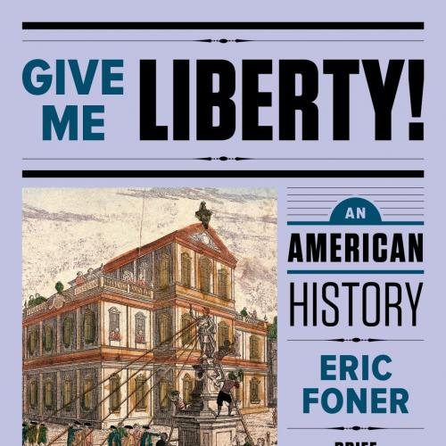 Give Me Libery! (Brief), 5E, Vol 1 - Eric Foner