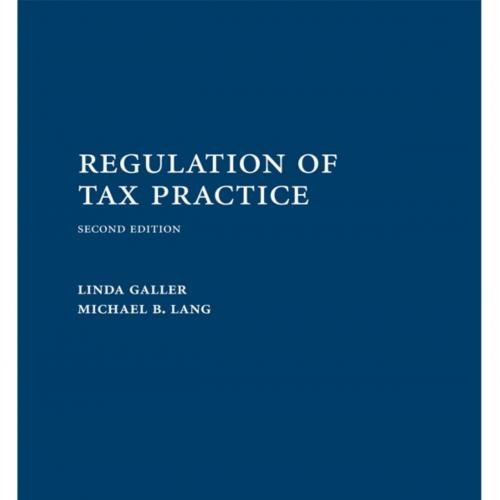 Regulation of Tax Practice, Second Edition - Linda Galler - Linda Galler & Michael B. Lang