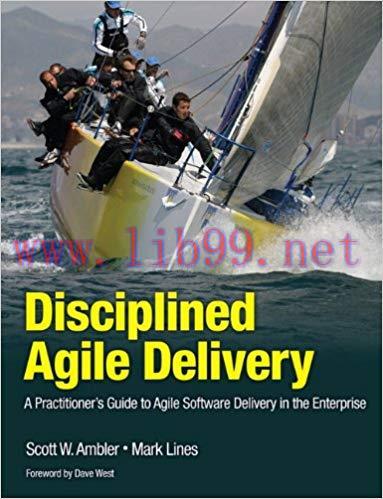 Disciplined Agile Delivery: A Practitioner’s Guide to Agile Software Delivery in the Enterprise...