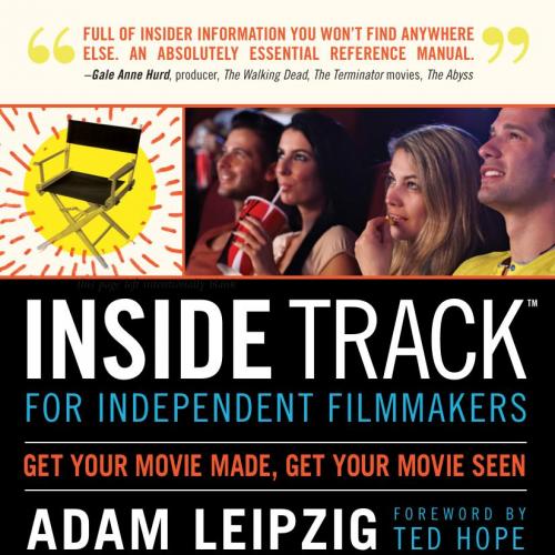 Inside Track for Independent Filmmakers by Adam Leipzig