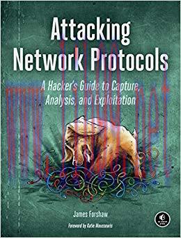 Attacking Network Protocols: A Hacker&rsquo;s Guide to Capture, Analysis, and Exploitation 1st Editio...