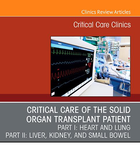 Critical Care of the Solid Organ Transplant Patient Part I Heart and Lung Part II Liver, Kidney...