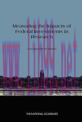 [FOX-Ebook]Measuring the Impacts of Federal Investments in Research: A Workshop Summary
