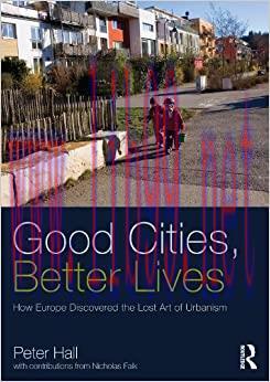(PDF)Good Cities, Better Lives: How Europe Discovered the Lost Art of Urbanism (Planning, Histo...