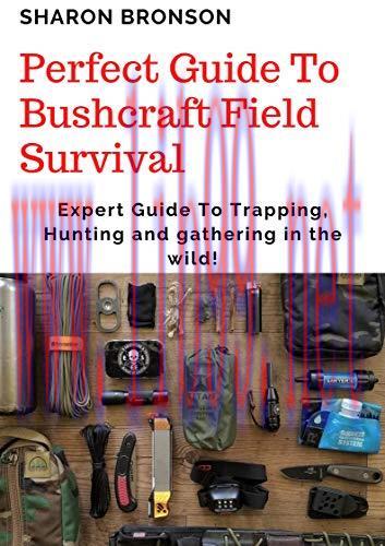 [FOX-Ebook]Perfect Guide To Bushcraft Field Survival: Expert Guide To Trapping, Hunting and gat...