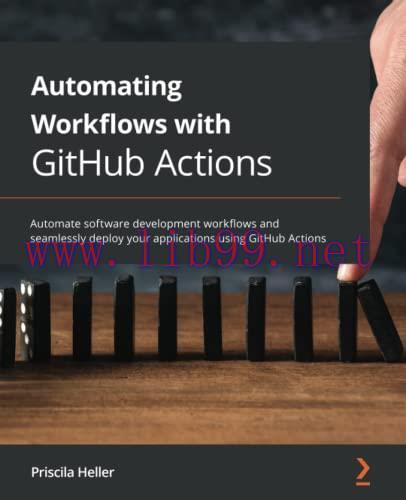 [FOX-Ebook]Automating Workflows with GitHub Actions: Automate software development workflows an...