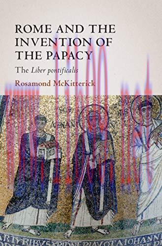 (PDF)Rome and the Invention of the Papacy: The Liber Pontificalis (The James Lydon Lectures in ...