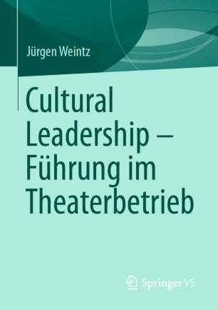 Cultural Leadership &ndash; F&uuml;hrung im Theaterbetrieb