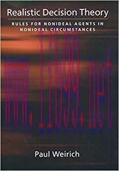 Realistic Decision Theory: Rules for Nonideal Agents in Nonideal Circumstances 1st Edition,
